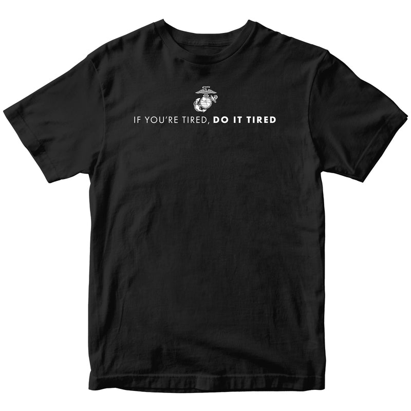 US Marine Corps If You're Tired, Do It Tired T-Shirt