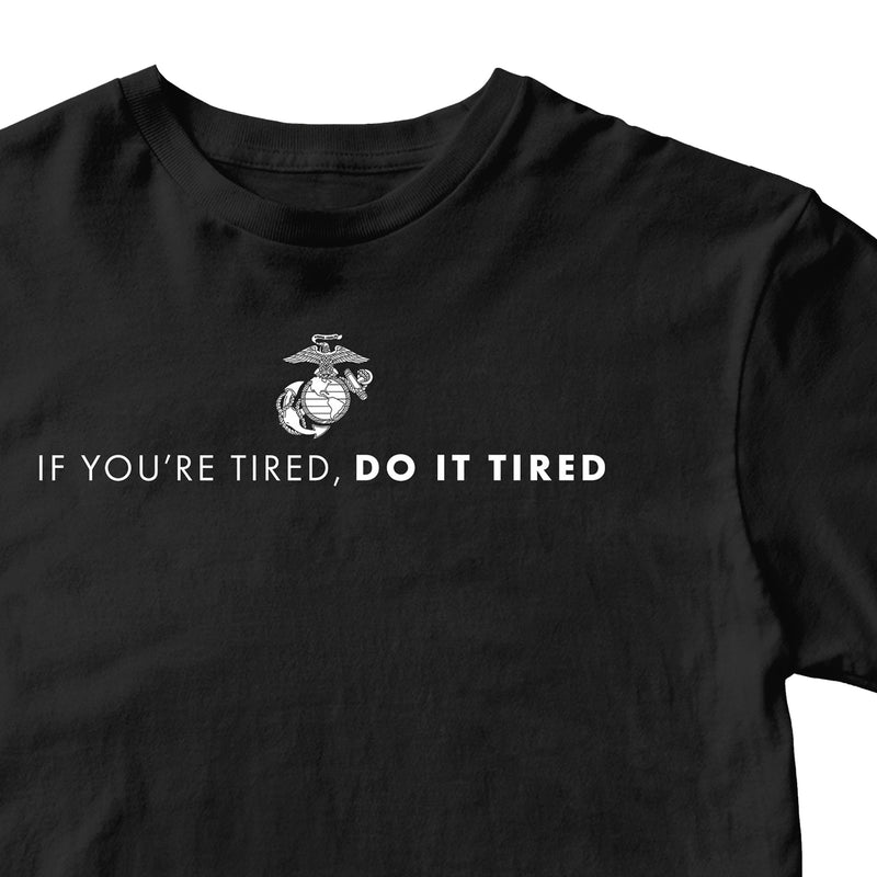 US Marine Corps If You're Tired, Do It Tired T-Shirt