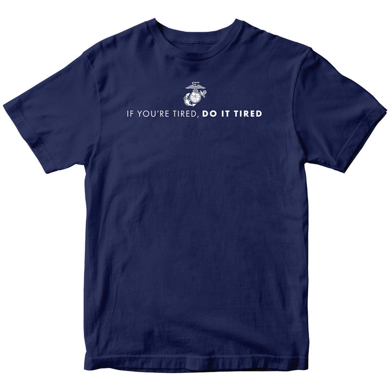 US Marine Corps If You're Tired, Do It Tired T-Shirt