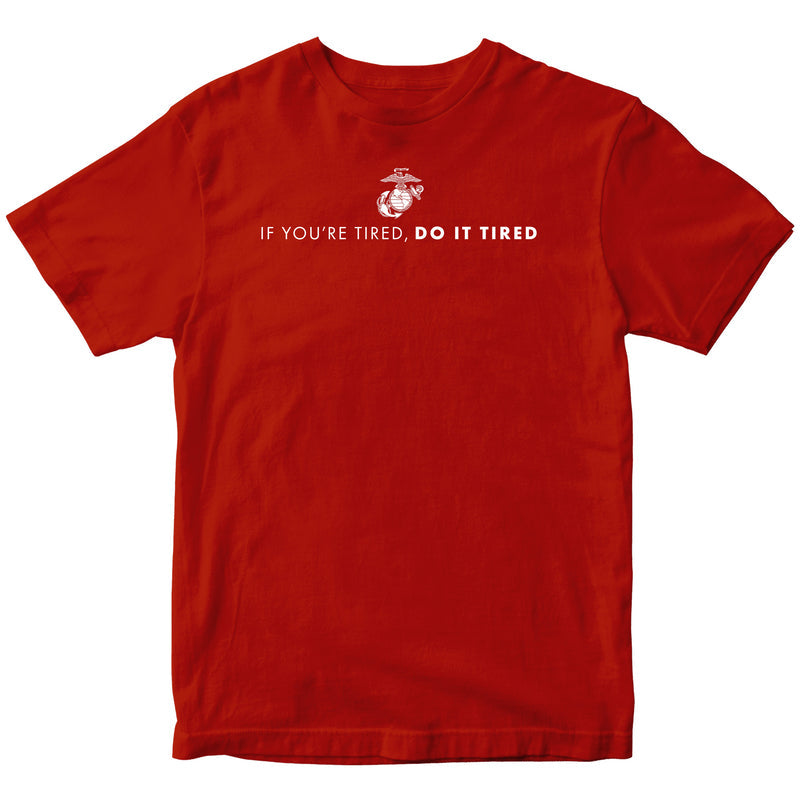 US Marine Corps If You're Tired, Do It Tired T-Shirt