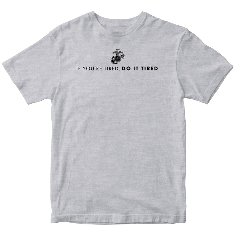 US Marine Corps If You're Tired, Do It Tired T-Shirt
