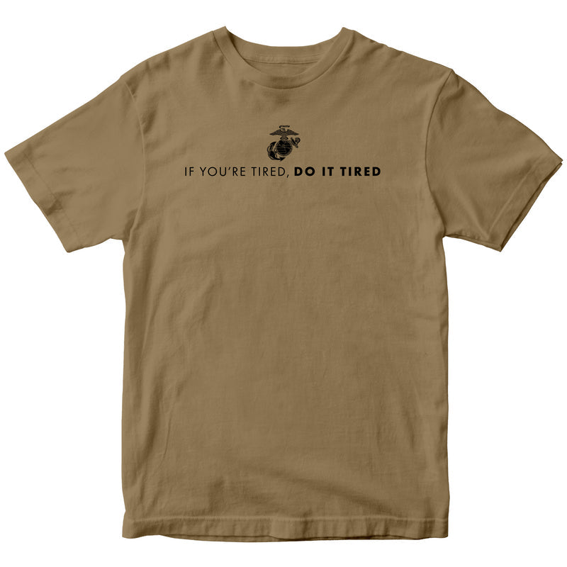 US Marine Corps If You're Tired, Do It Tired T-Shirt