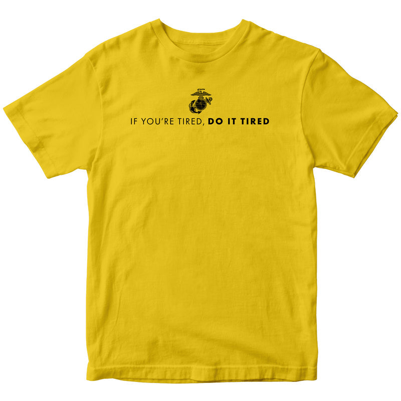US Marine Corps If You're Tired, Do It Tired T-Shirt